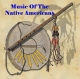 Music Of The Native American Indians Music Of The Native American Indians