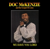 Doc McKenzie & The Gospel Hi-Lites - We Have You Lord - Classic Gospel, Christian, Spiritual  Music